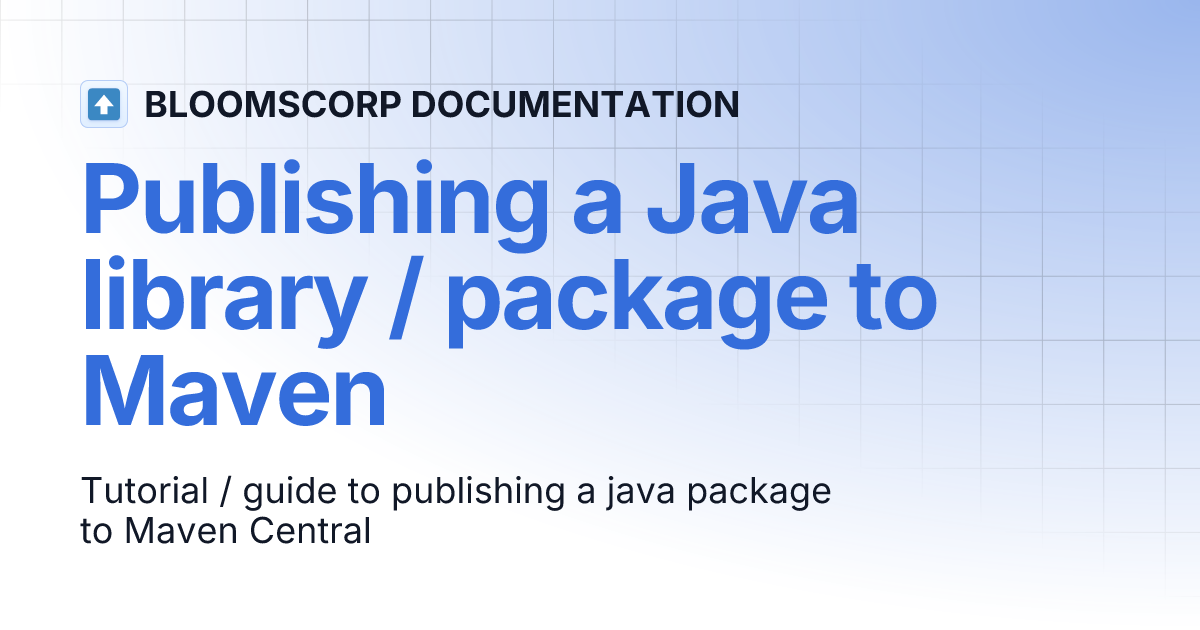 Publishing a Java library / package to Maven | BLOOMSCORP DOCUMENTATION